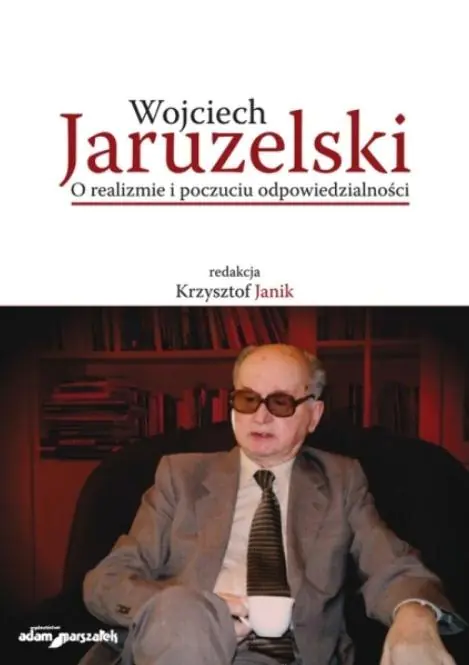 Książka - Wojciech Jaruzelski. O realizmie i poczuciu...