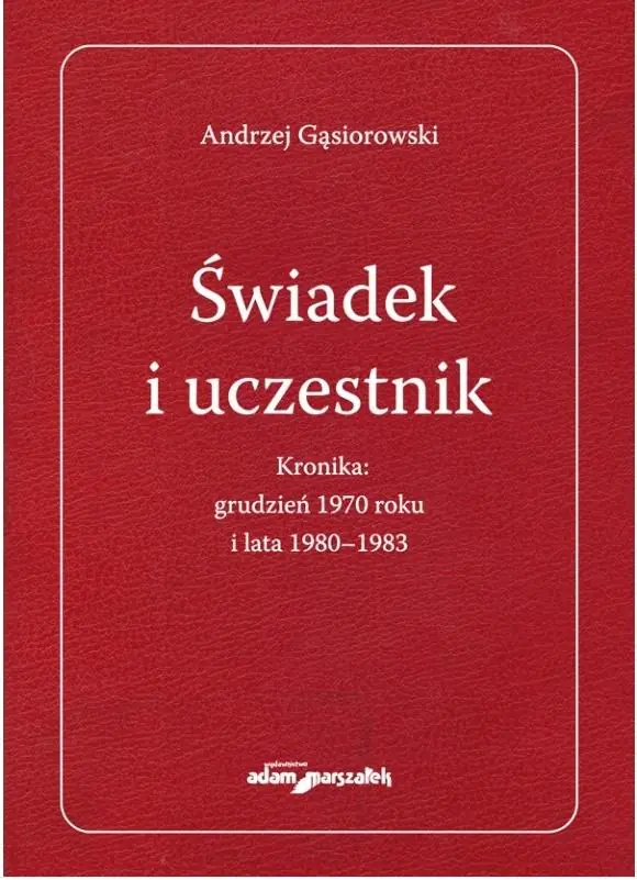 Książka - Świadek i uczestnik. Kronika: grudzień 1970 roku..