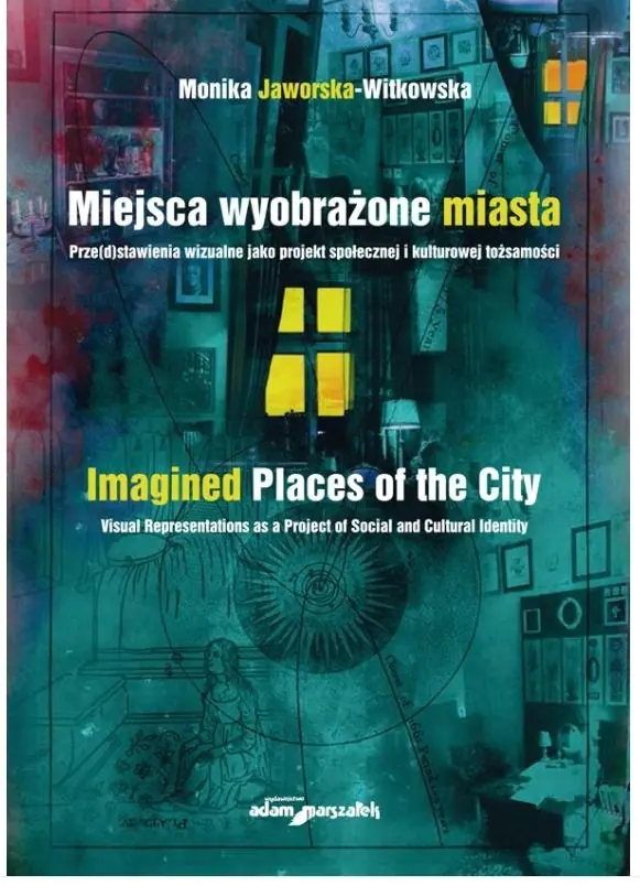 Książka - Miejsca wyobrażone miasta. Prze(d)stawienia wizualne jako projekt społecznej i kulturowej tożsamości