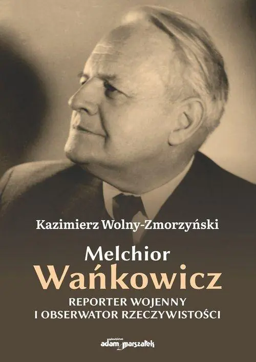 Książka - Melchior Wańkowicz. Reporter wojenny i obserwator rzeczywistości