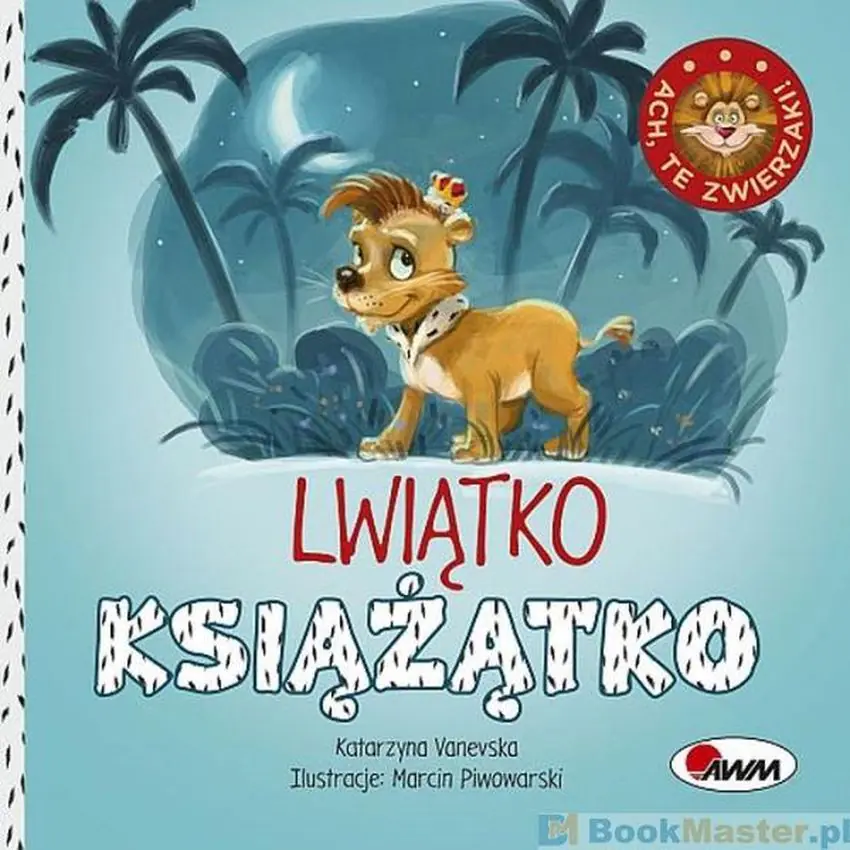 Książka - Lwiątko książątko. Ach, te zwierzaki!