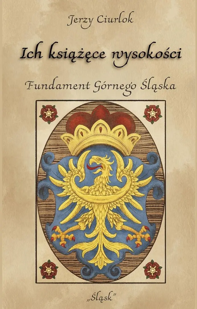 Książka - Ich książęce wysokości. Fundament Górnego Śląska