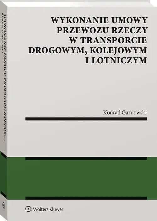 Książka - Wykonanie umowy przewozu rzeczy w transporcie drogowym, kolejowym i lotniczym