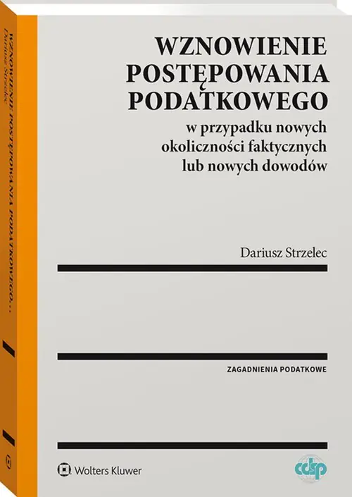 Książka - Wznowienie postępowania podatkowego w przypadku nowych okoliczności faktycznych lub nowych dowodów