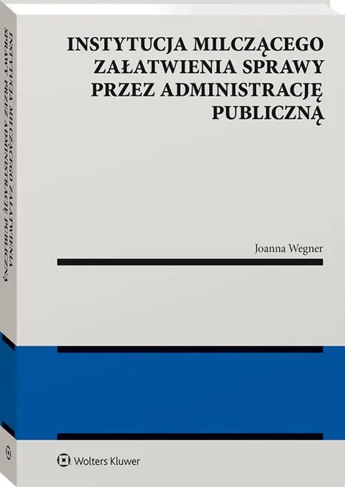 Książka - Instytucja milczącego załatwienia sprawy przez administrację publiczną