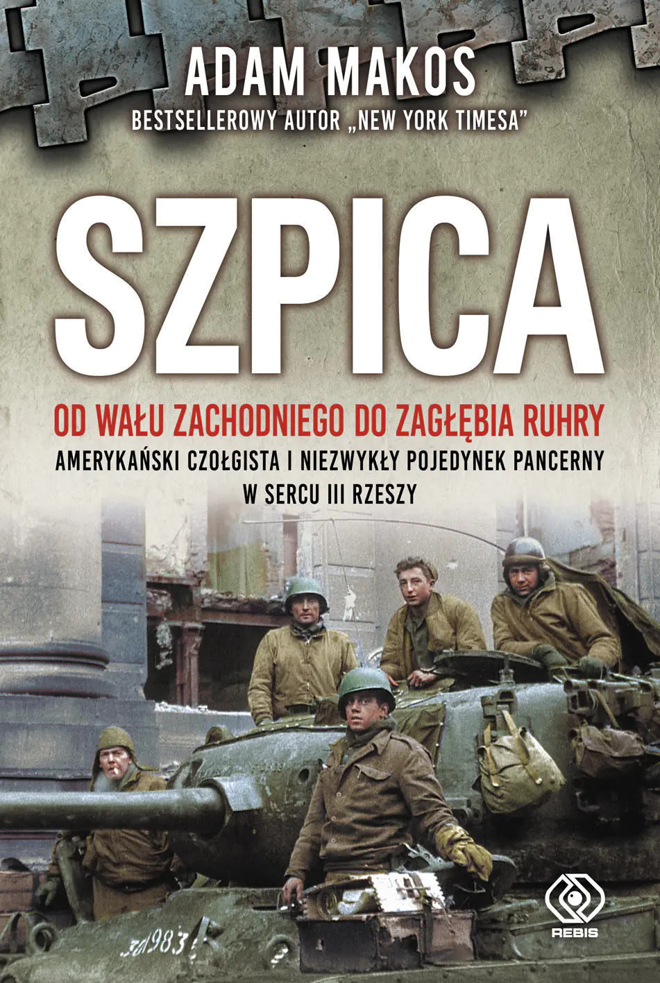 Książka - Szpica. Od Wału zachodniego od Zagłębia Ruhry. Amerykański czołgista i niezwykły pojedynek pancerny w sercu III Rzeszy