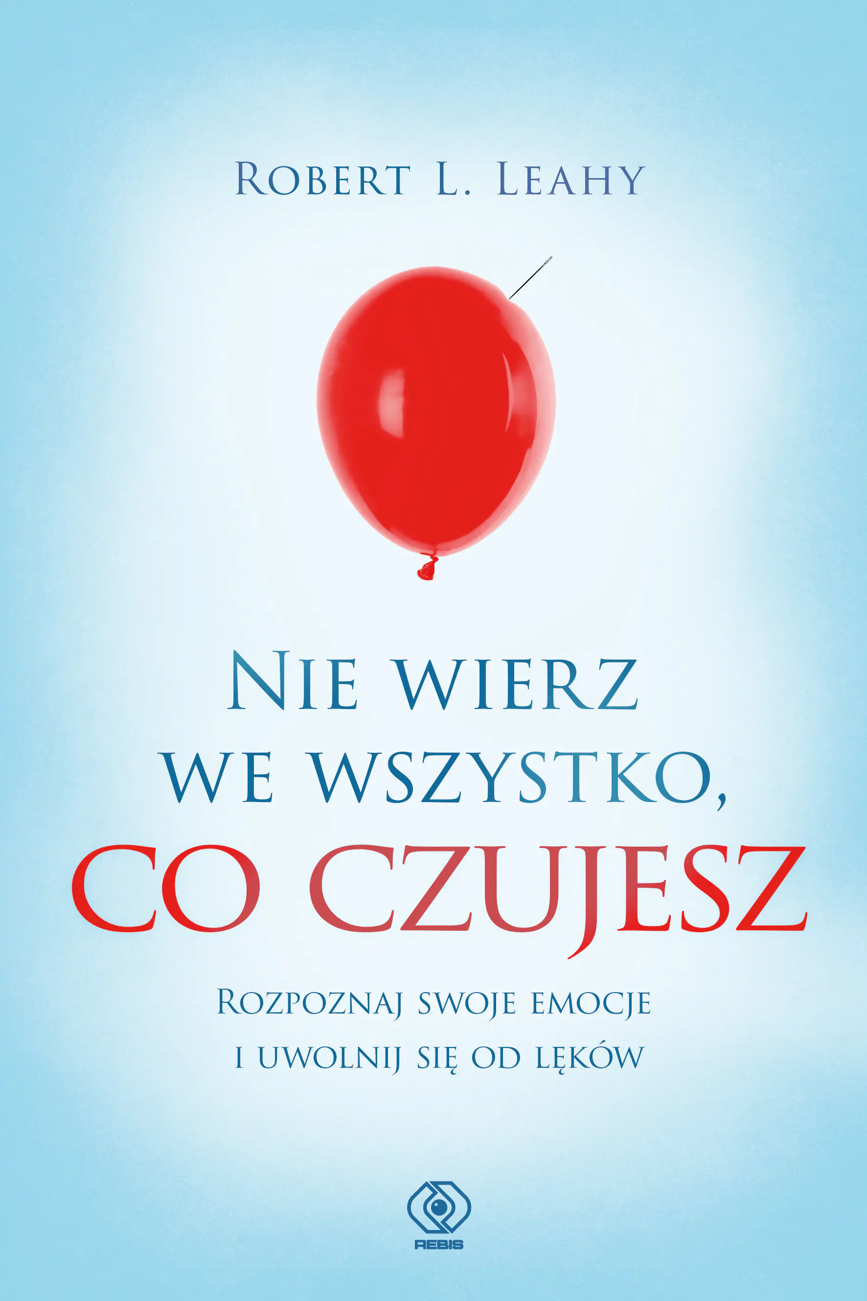 Książka - Nie wierz we wszystko, co czujesz. Rozpoznaj swoje emocje i uwolnij się od lęków