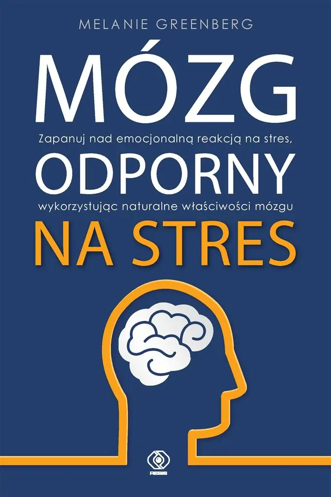 Książka - Mózg odporny na stres. Zapanuj nad emocjonalną reakcją na stres, wykorzystując naturalne właściwości mózgu