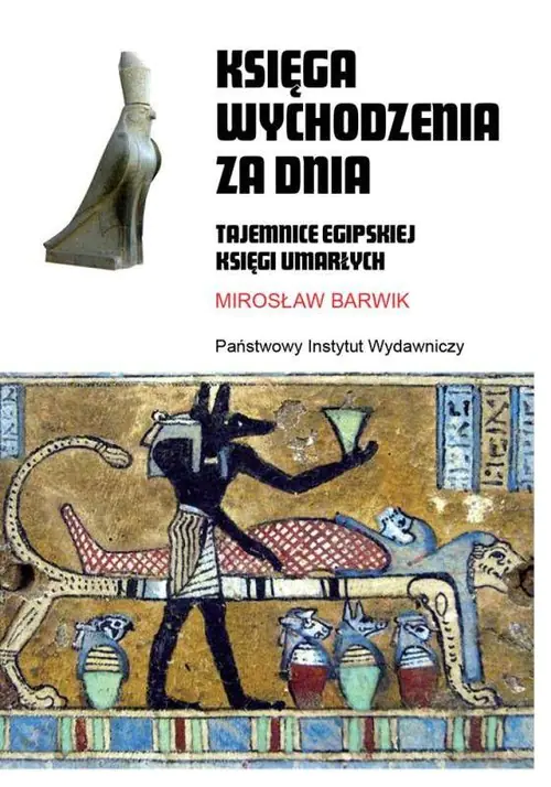 Książka - Księga wychodzenia za dnia. Tajemnice egipskiej Księgi Umarłych