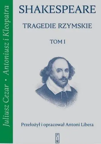 Tragedie rzymskie. Juliusz Cezar, Antoniusz i Kleopatra. Tom 1