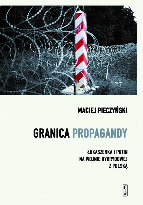 Książka - Granica propagandy. Łukaszenka i Putin na wojnie hybrydowej z Polską