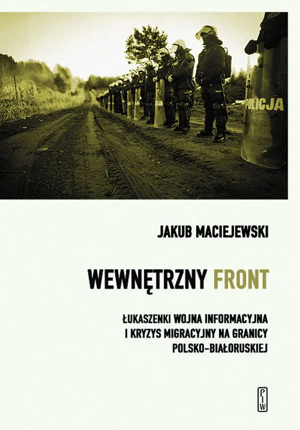 Książka - Wewnętrzny front w Polsce. Łukaszenki wojna informacyjna i kryzys migracyjny na granicy polsko-białoruskiej