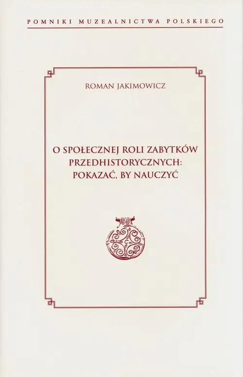 Książka - O społecznej roli zabytków przedhistorycznych: pokazać, by nauczyć