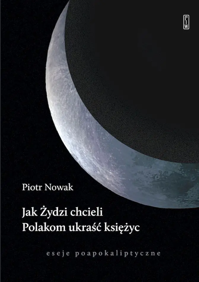 Książka - Jak Żydzi chcieli Polakom ukraść księżyc. Eseje poapokaliptyczne