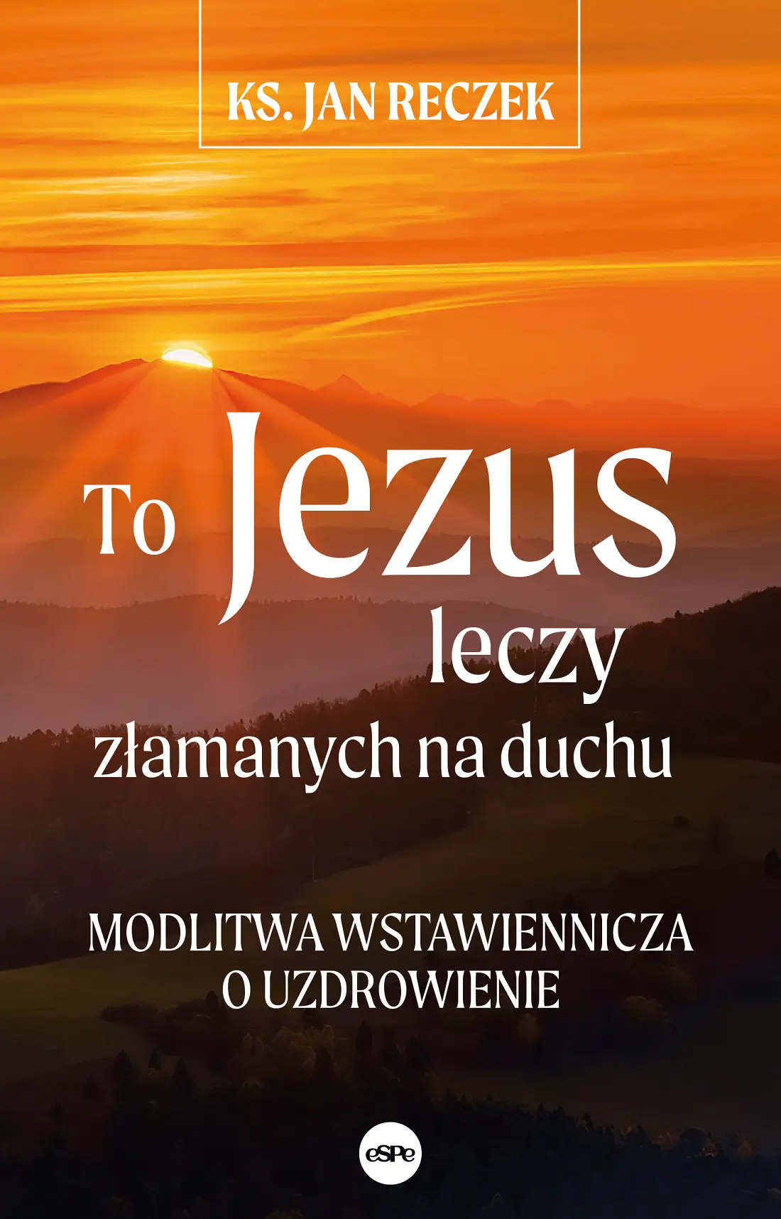 Książka - To Jezus leczy złamanych na duchu