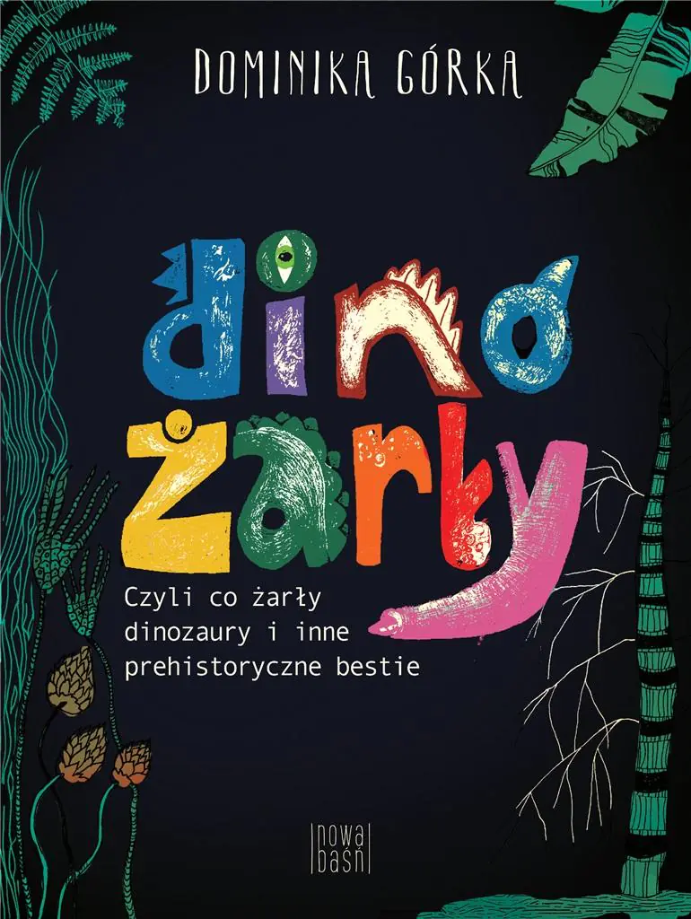 Książka - Dinożarły, czyli co żarły dinozaury i inne prehistoryczne bestie