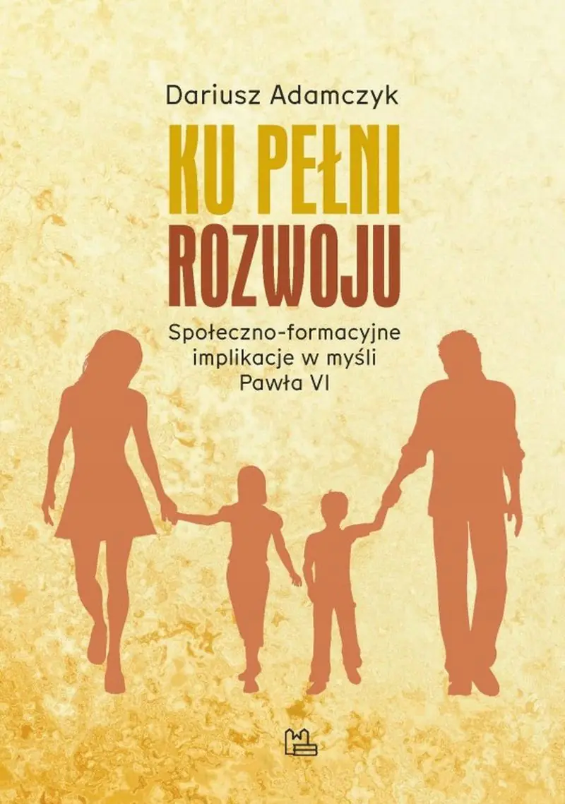 Książka - Ku pełni rozwoju społeczno-formacyjne implikacje w myśli Pawła VI