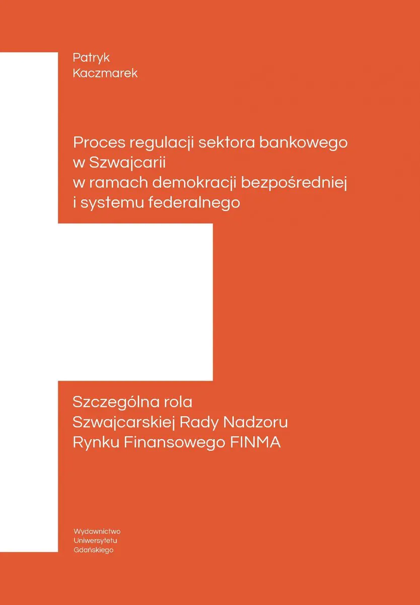 Książka - Proces regulacji sektora bankowego w Szwajcarii w ramach demokracji bezpośredniej i systemu federalnego