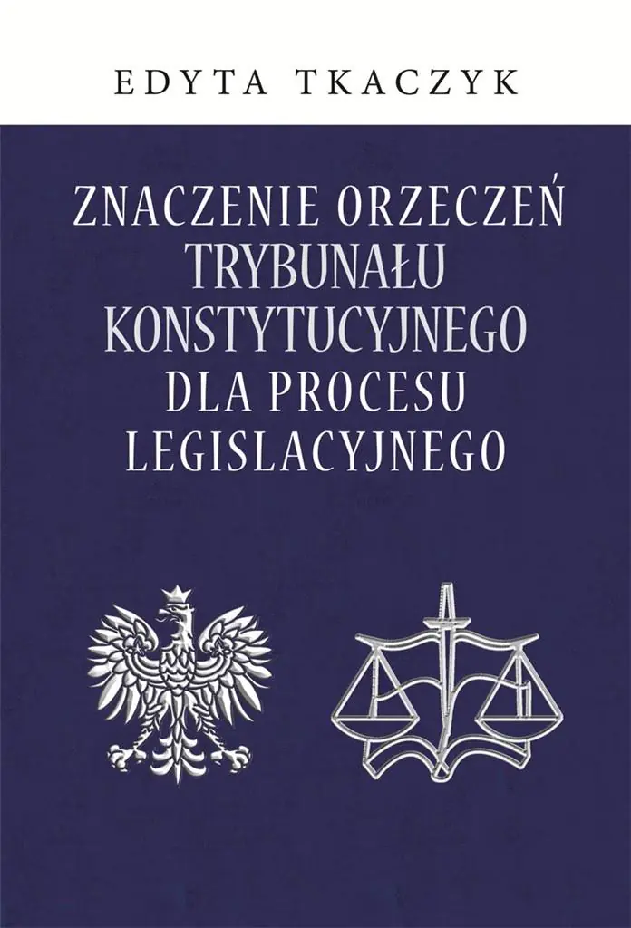 Książka - Znaczenie orzeczeń Trybunału Konstytucyjnego dla procesu legislacyjnego