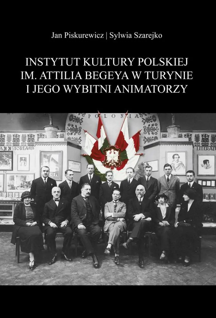 Książka - Instytut Kultury Polskiej im. Attilia Begeya w Turynie i jego wybitni animatorzy