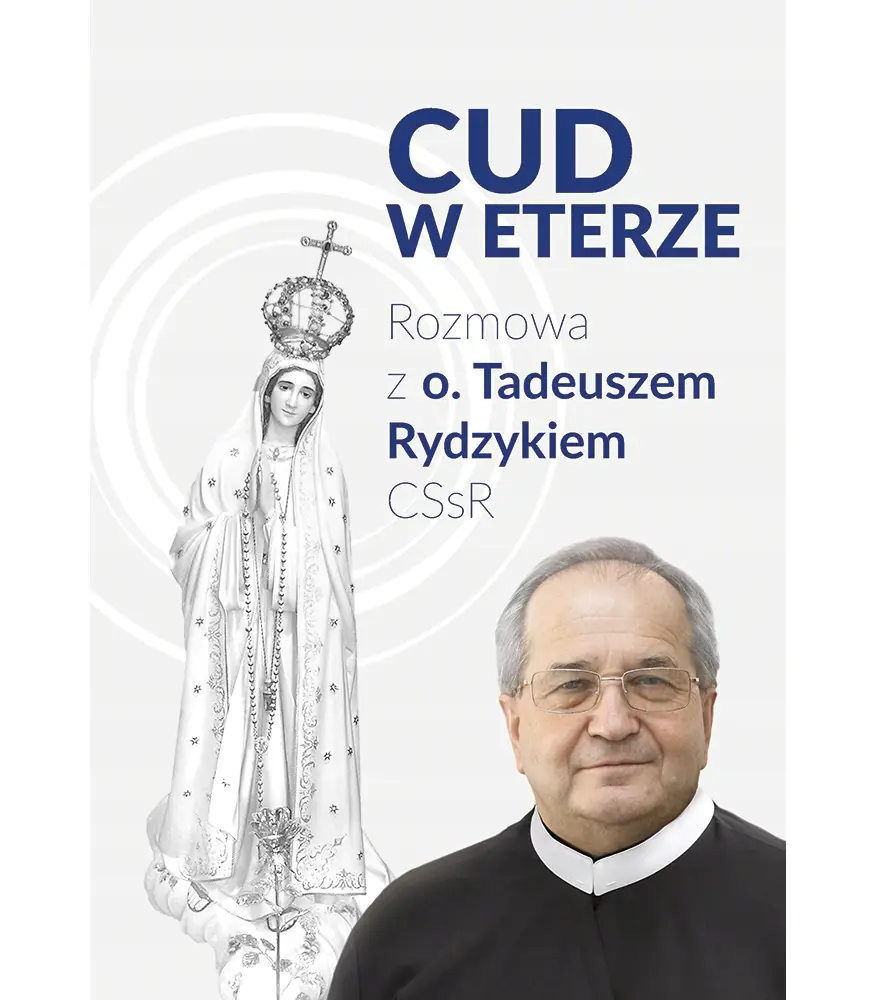 Książka - Cud w Eterze. Rozmowa z o. Tadeuszem Rydzykiem założycielem