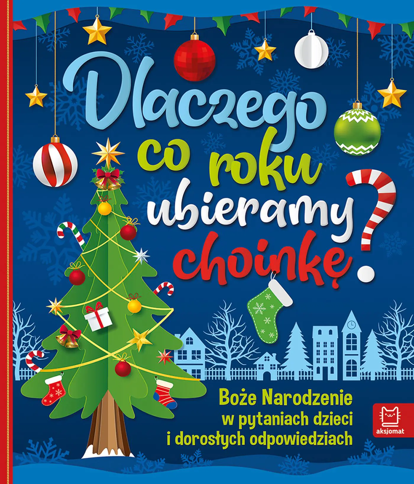 Książka - Dlaczego co roku ubieramy choinkę ? Boże Narodzenie w pytaniach dzieci i dorosłych odpowiedziach