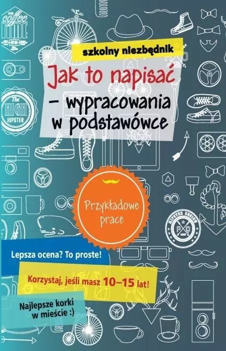 Książka - Szkolny niezbędnik. Jak to napisać - wypracowania w podstawówce