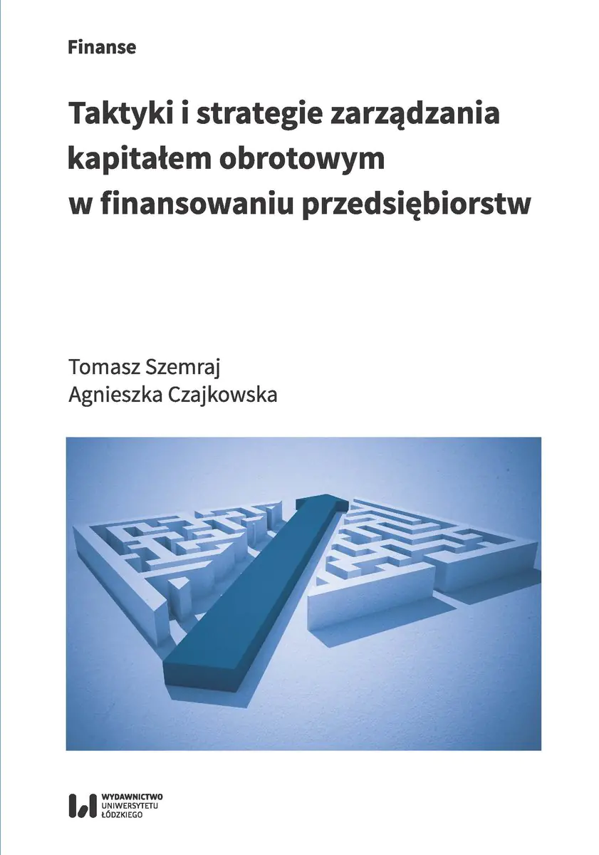 Książka - Taktyki i strategie zarządzania kapitałem obrotowym w finansowaniu przedsiębiorstw