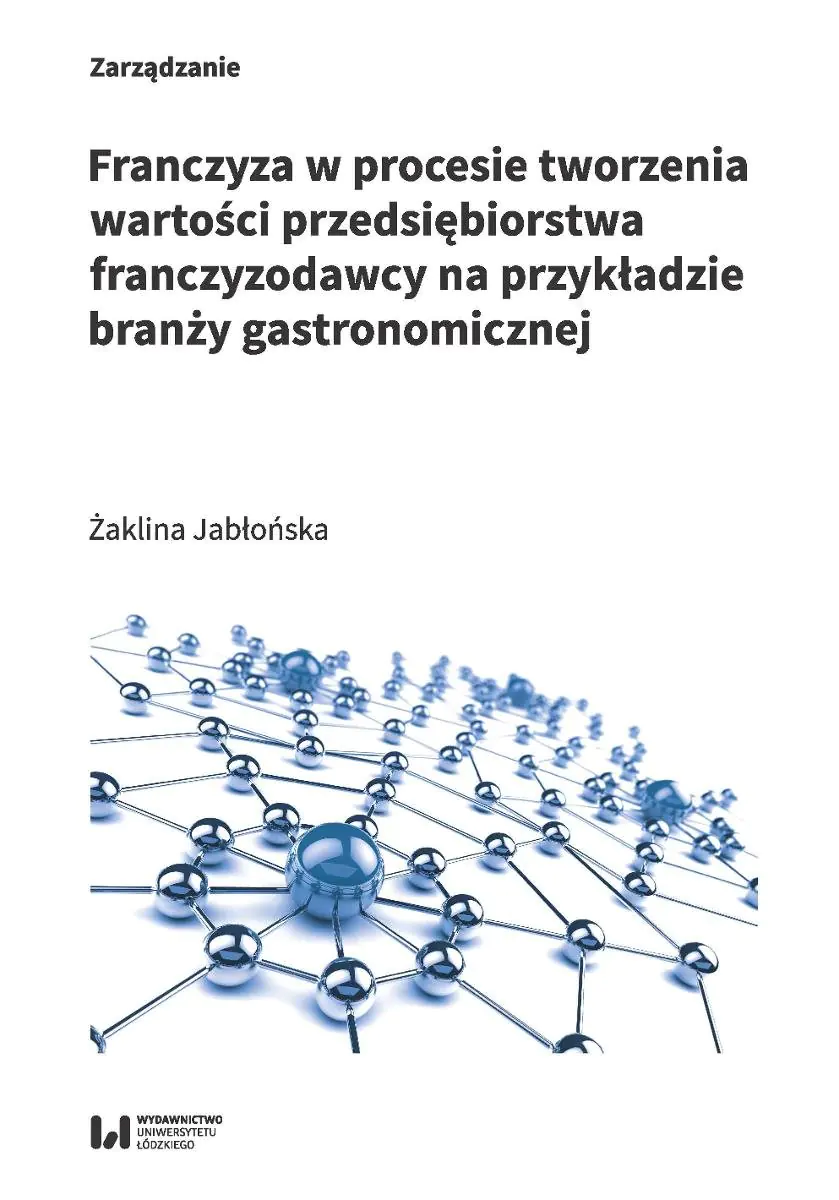Książka - Franczyza w procesie tworzenia wartości przedsiębiorstwa franczyzodawcy na przykładzie branży gastronomicznej
