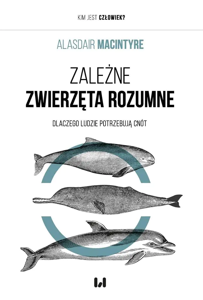 Książka - Zależne Zwierzęta Rozumne. Dlaczego ludzie potrzebują cnót