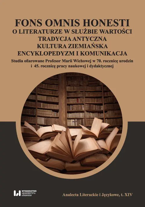 Fons omnis honesti. O literaturze w służbie wartości. Tradycja antyczna, kultura ziemiańska