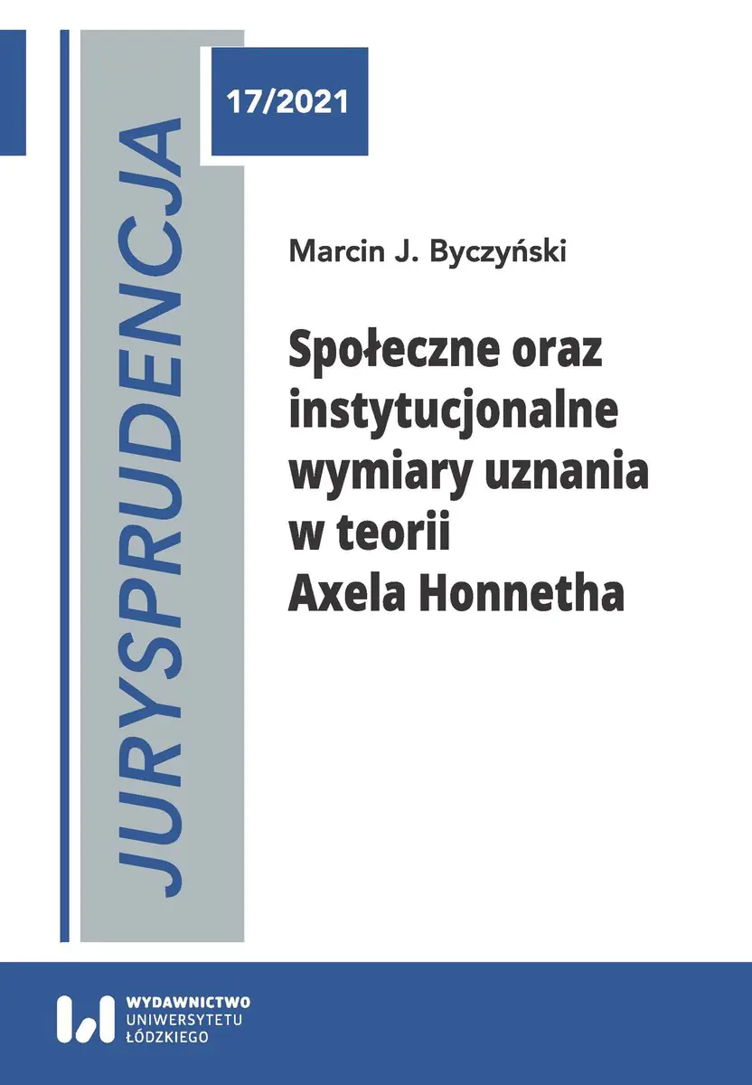Książka - Jurysprudencja 17/2021. Społeczne oraz instytucjonalne wymiary uznania w teorii Axela Honnetha