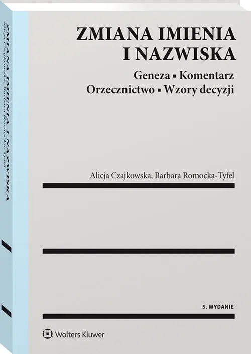Książka - Zmiana imienia i nazwiska. Geneza. Komentarz. Orzecznictwo. Wzory decyzji