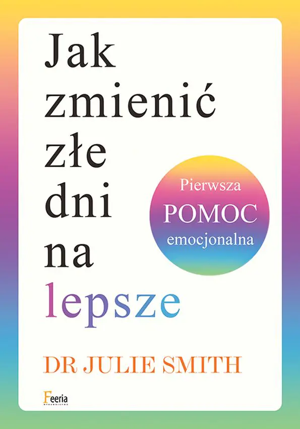 Książka - Jak zmienić złe dni na lepsze. Pierwsza pomoc emocjonalna