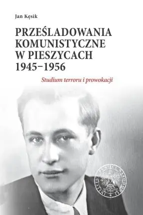 Prześladowania komunistyczne w Pieszycach 1945 -  1956