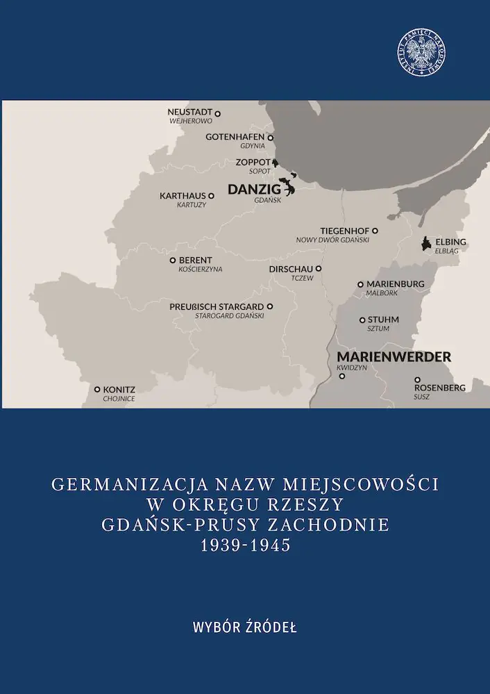 Książka - Germanizacja nazw miejscowości w Okręgu Rzeszy. Gdańsk - Prusy Zachodnie 1939-1942. Wybór źródeł