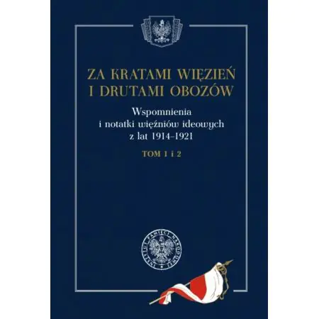 Za kratami więzień i drutami obozów. Wspomnienia i notatki więźniów ideowych z lat 1914&#8211;1921. Tomy 1-2