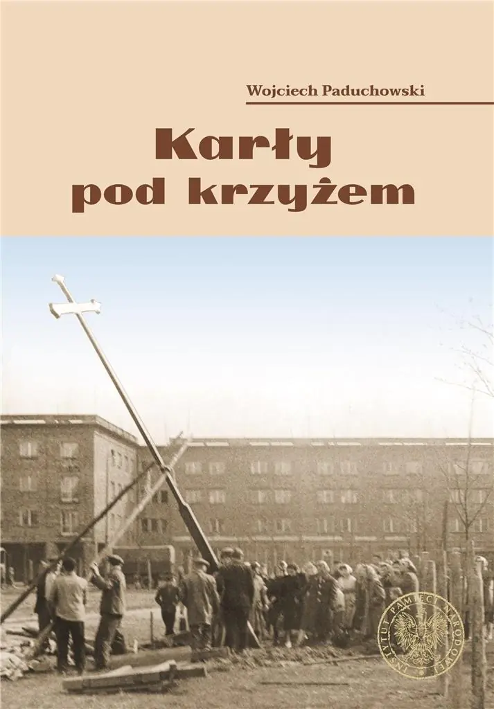 Książka - Karły pod krzyżem. Nowohucki Kwiecień '60