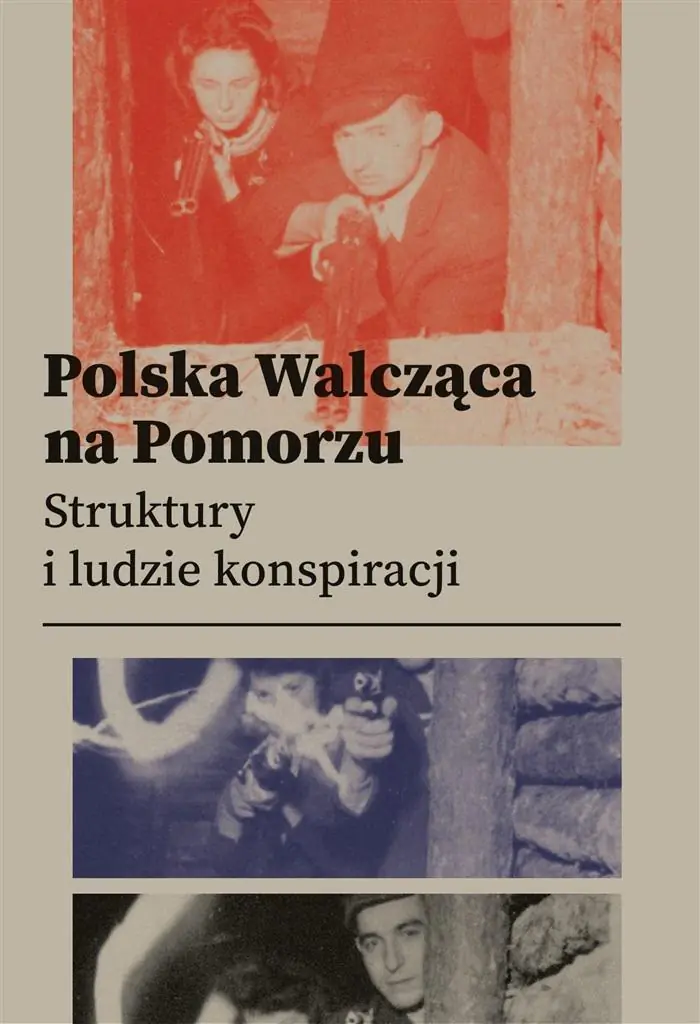 Książka - Polska Walcząca na Pomorzu.  Struktury i ludzie konspiracji