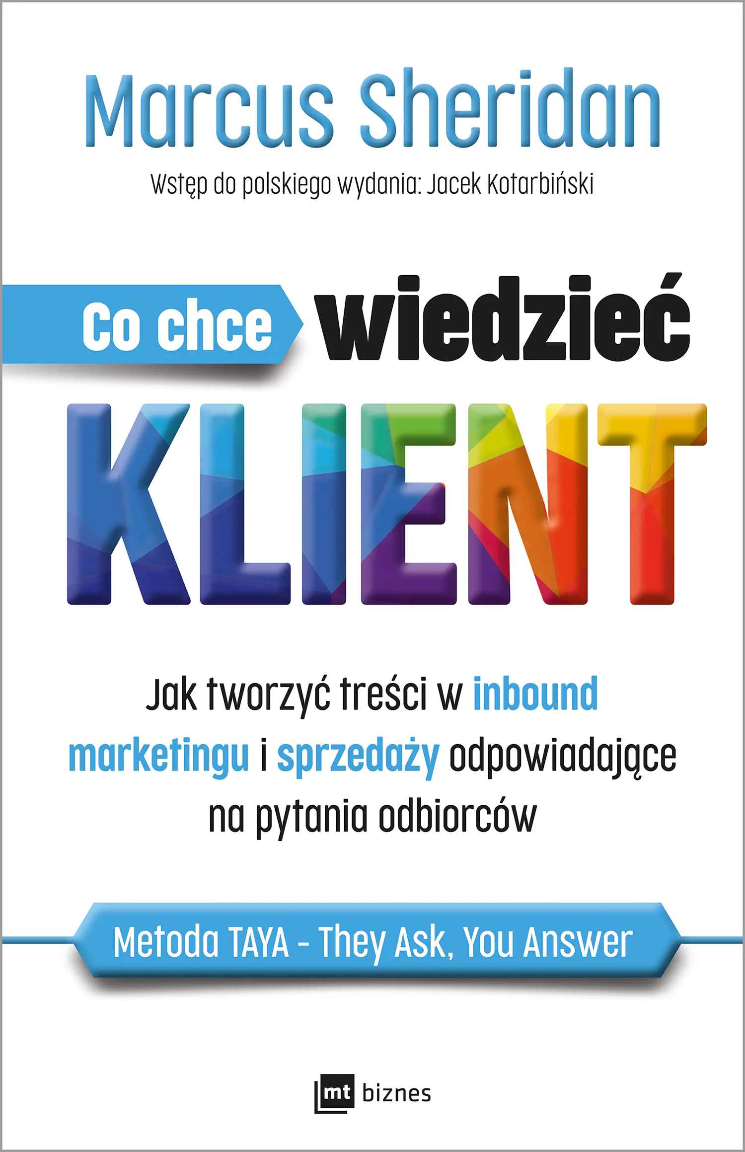Książka - Co chce wiedzieć klient? Jak tworzyć treści w inbound marketingu i sprzedaży odpowiadające na pytania odbiorców