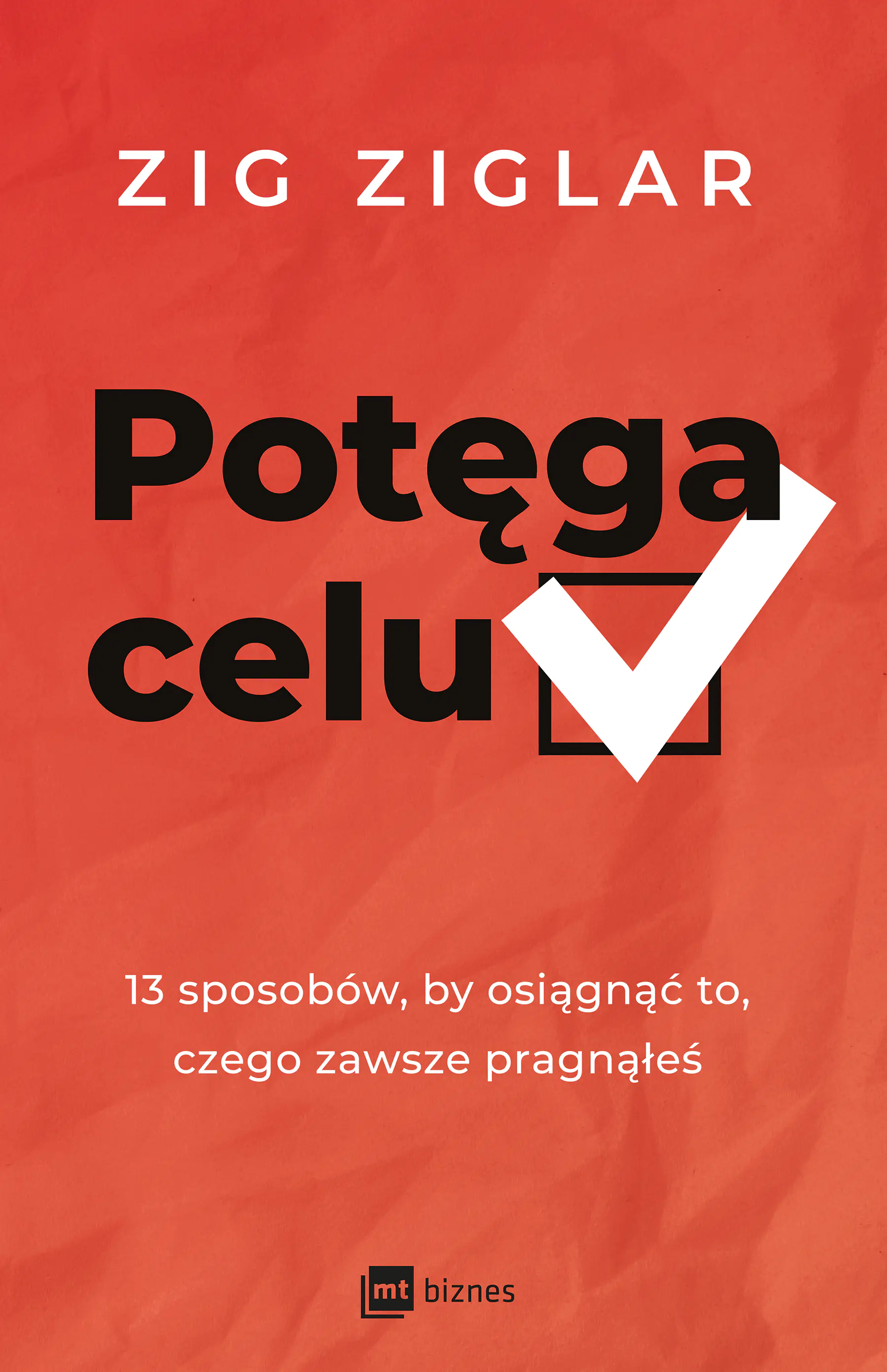 Książka - Potęga celu 13 sposobów, by osiągnąć to, czego zawsze pragnąłeś