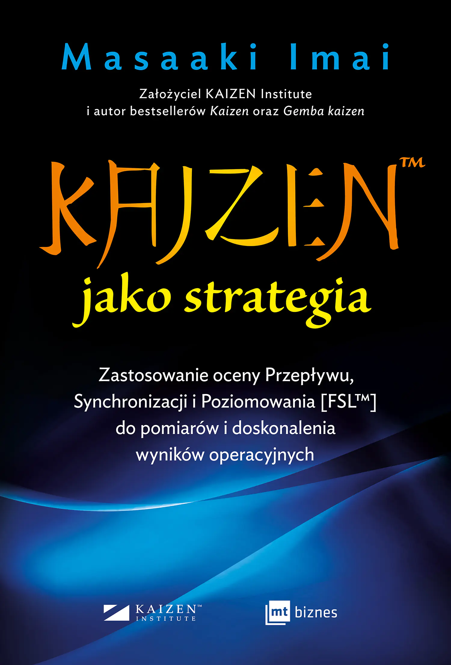 Książka - Kaizen jako strategia. Zastosowanie oceny Przepływu, Synchronizacji i Poziomowania [FSL™] do pomiarów i doskonalenia wyników operacyjnych