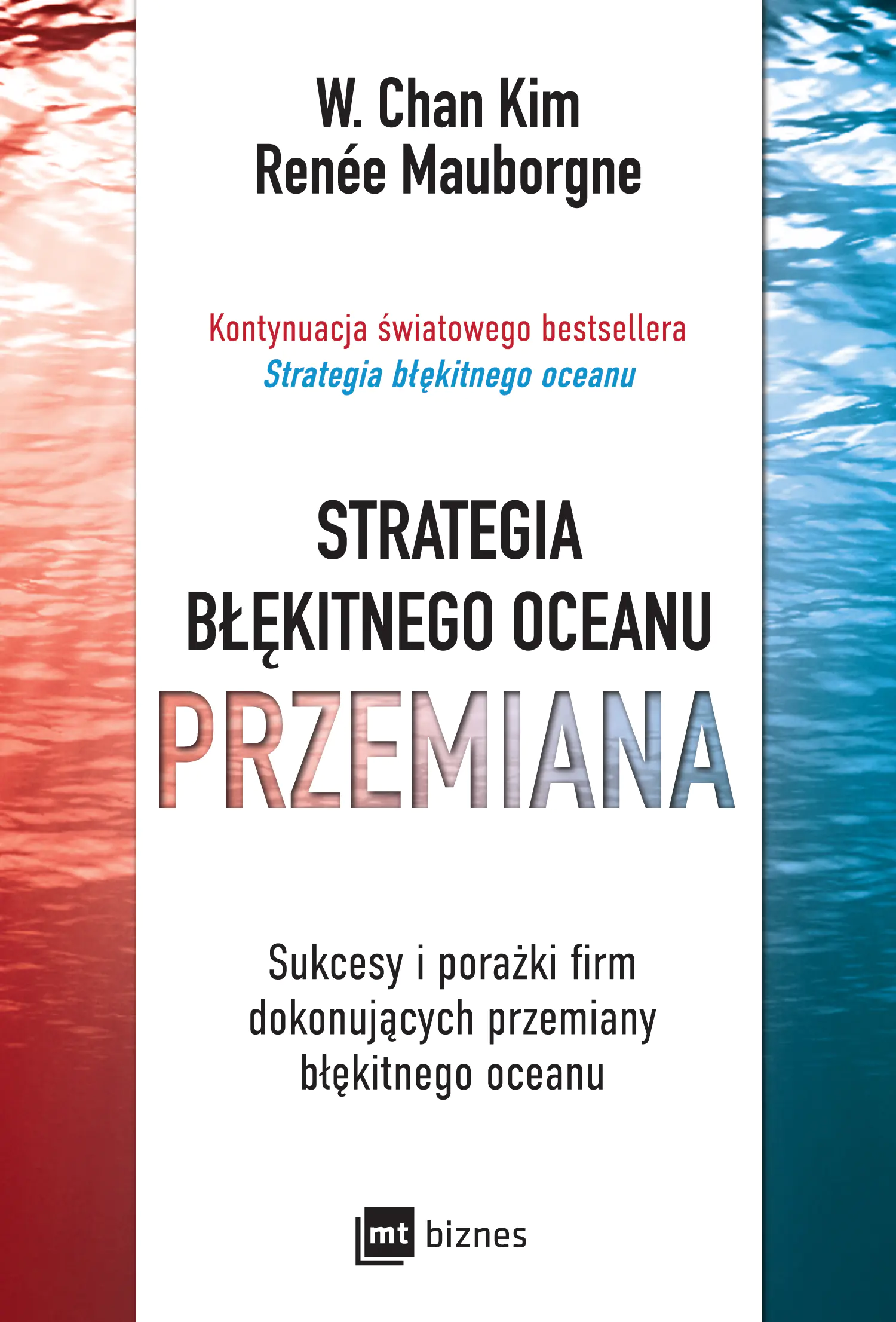 Książka - Strategia błękitnego oceanu. Przemiana. Sukcesy i porażki firm dokonujących przemiany błękitnego oceanu