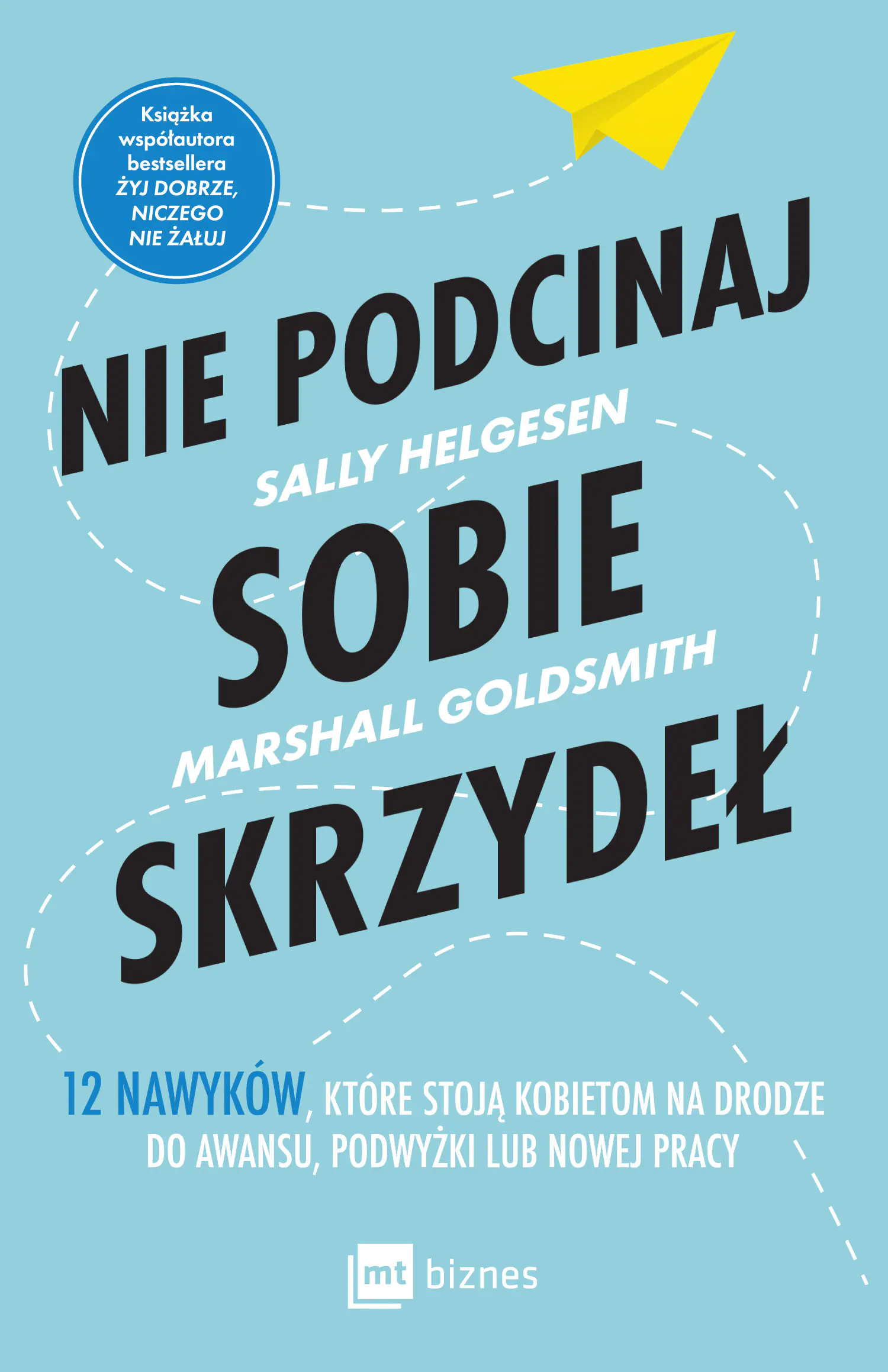 Książka - Nie podcinaj sobie skrzydeł. 12 nawyków, które stoją kobietom na drodze do awansu, podwyżki lub nowej pracy