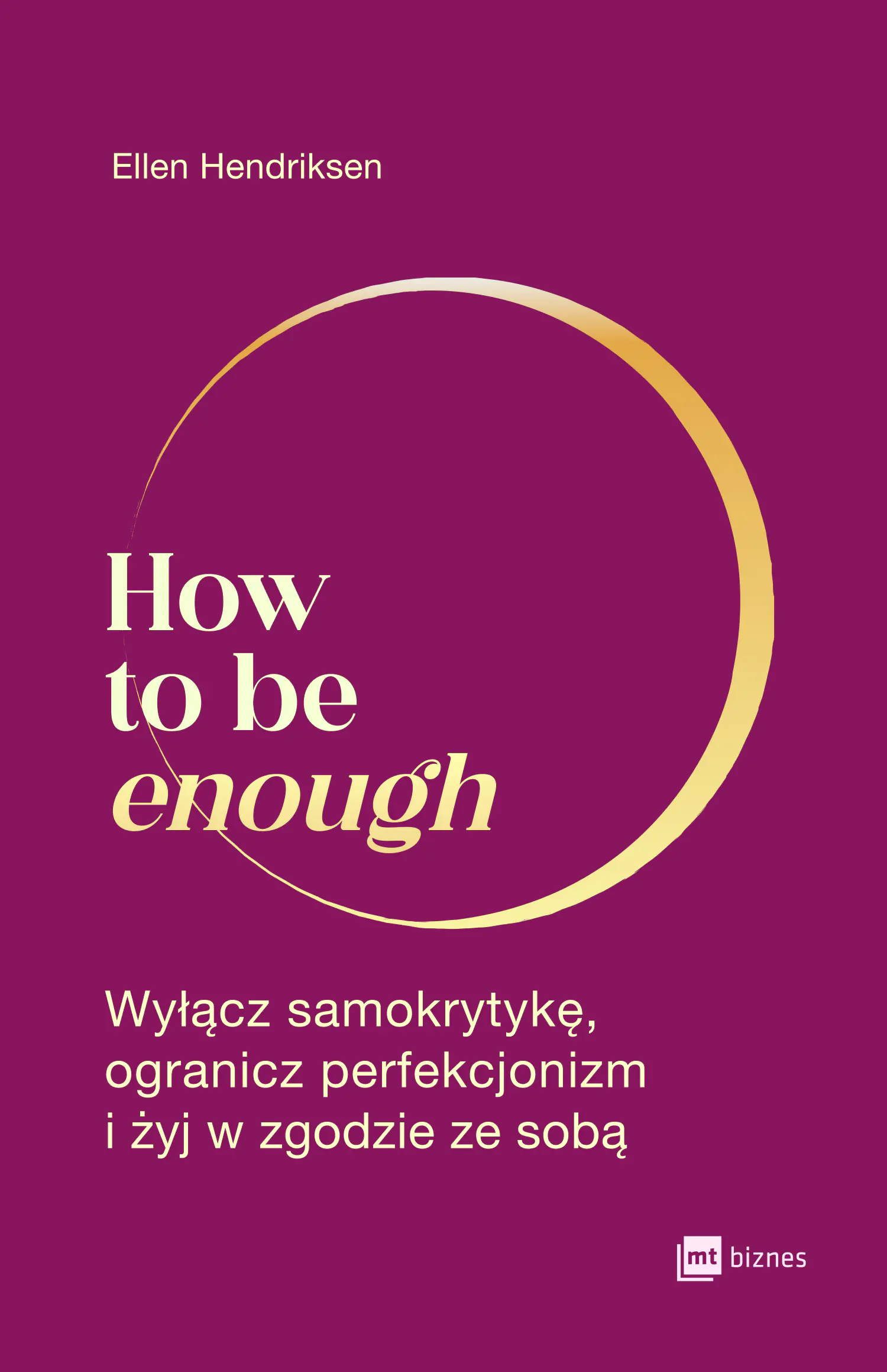 Książka - How to be enough. Wyłącz samokrytykę, ogranicz perfekcjonizm i żyj w zgodzie ze sobą