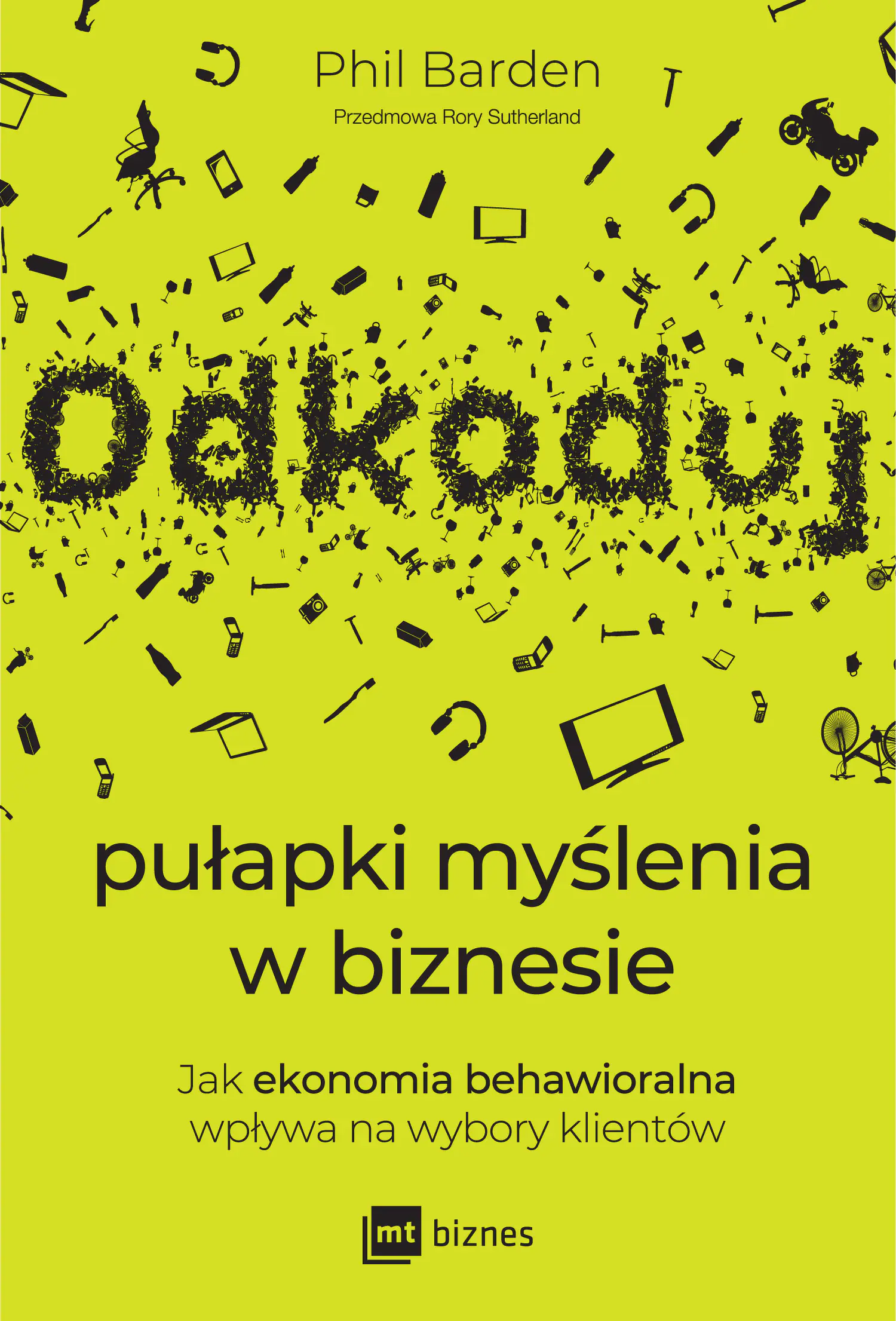 Książka - Odkoduj pułapki myślenia w biznesie. Jak ekonomia behawioralna wpływa na wybory klientów