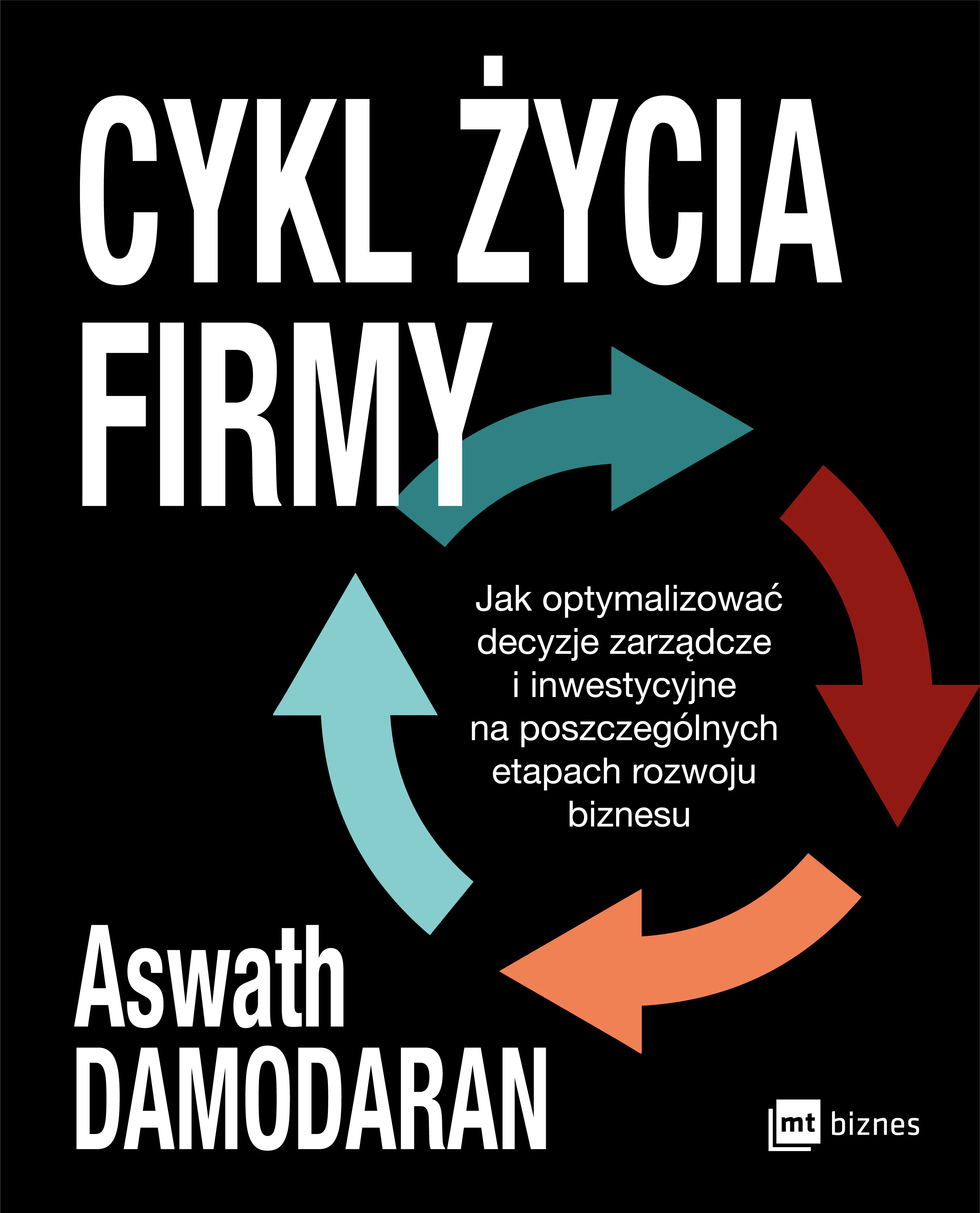 Książka - Cykl życia firmy. Jak optymalizować decyzje zarządcze i inwestycyjne na poszczególnych etapach rozwoju biznesu
