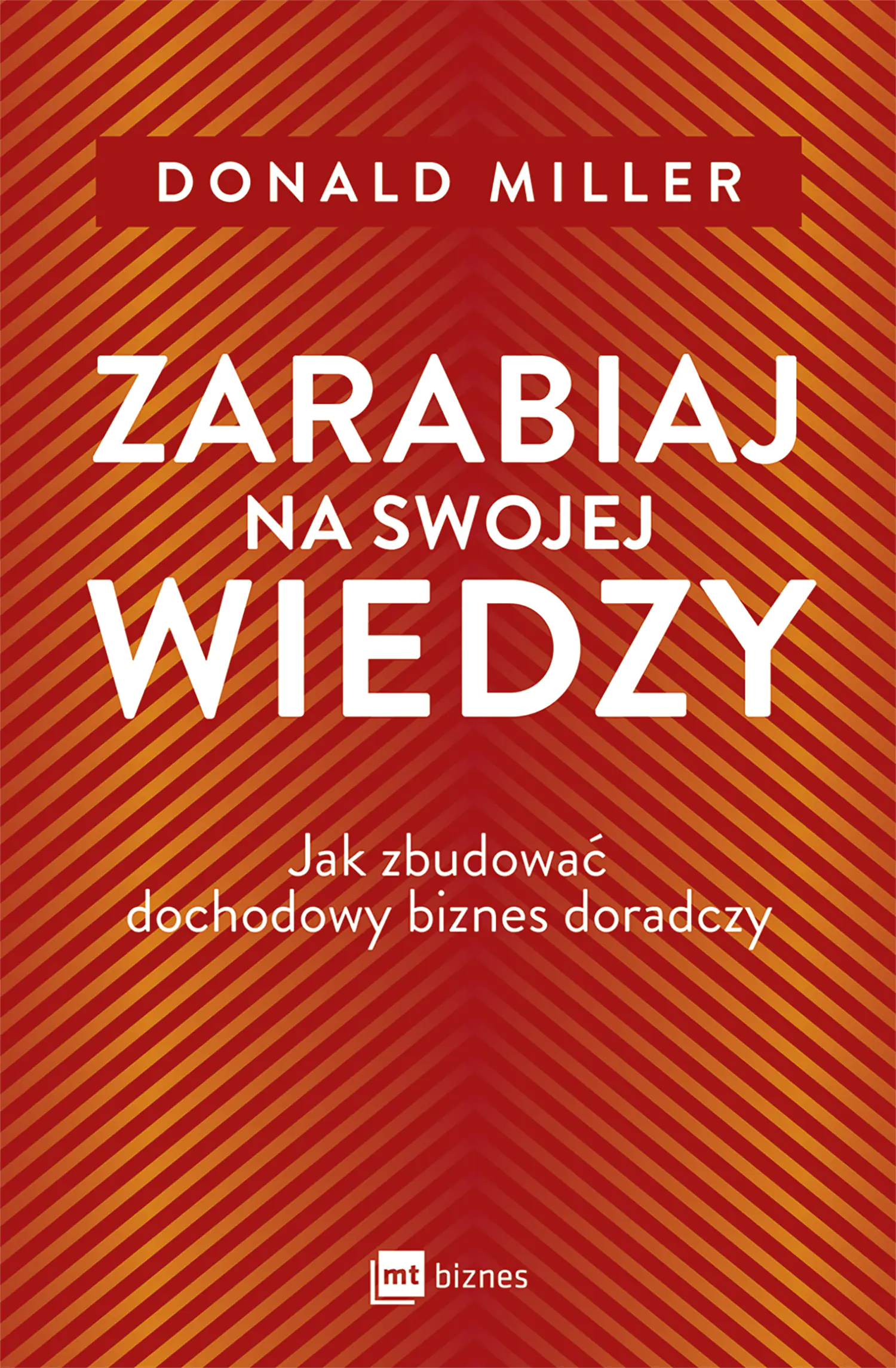 Książka - Zarabiaj na swojej wiedzy. Jak zbudować dochodowy biznes doradczy