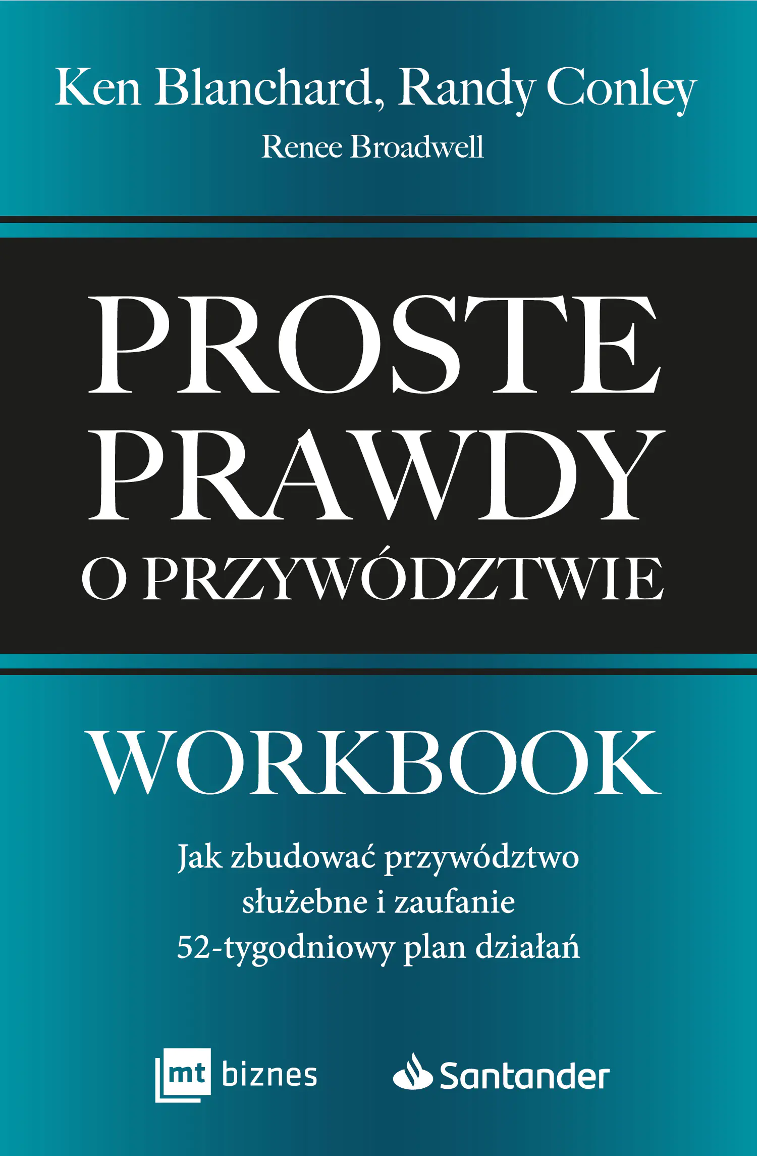 Książka - Proste prawdy o przywództwie. Workbook Jak zbudować przywództwo służebne i zaufanie – 52-tygodniowy plan działań