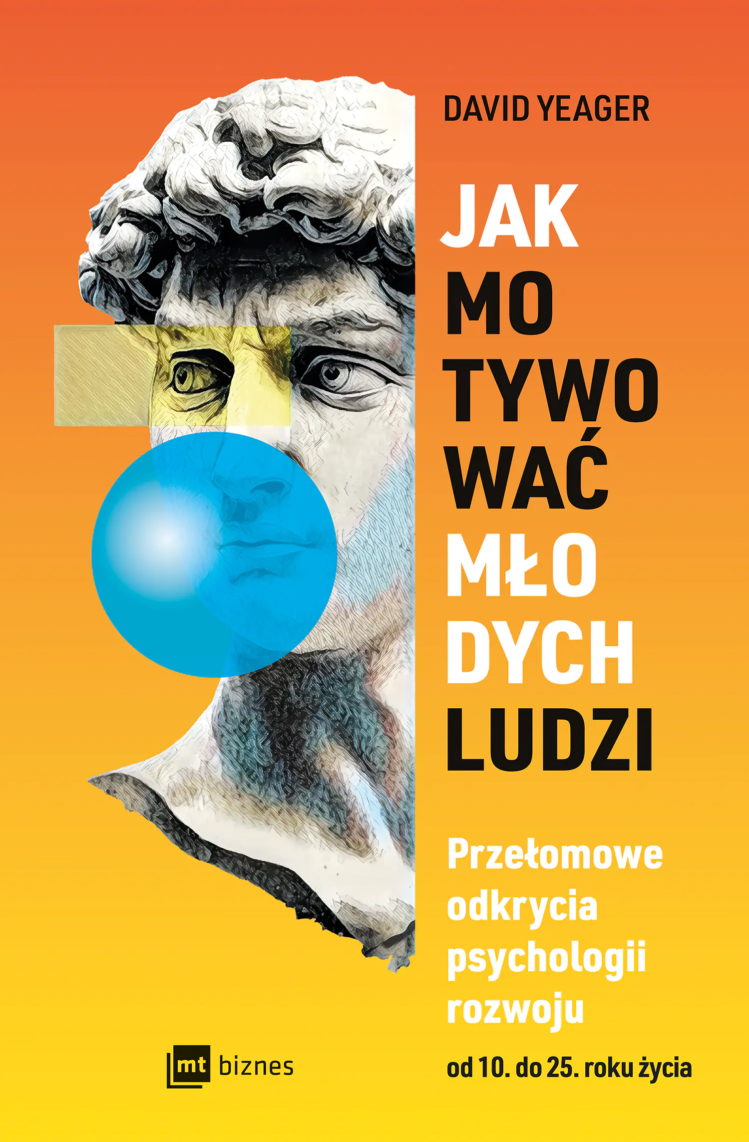 Książka - Jak motywować młodych ludzi. Przełomowe odkrycia psychologii rozwoju od 10 do 25 roku życia